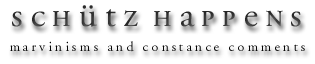 Sch�tz Happens: Marvinisms and Constance Comments